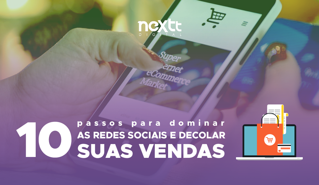 10 passos para dominar as redes sociais e decolar suas vendas.