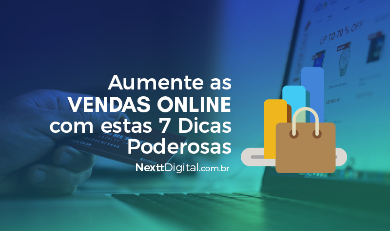 Aumente as vendas online com estas 7 Dicas Poderosas