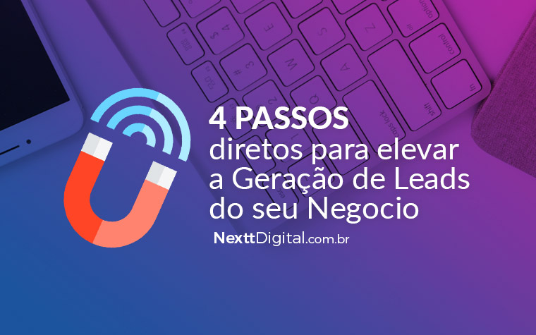 4 passos diretos para elevar a Geração de Leads do seu Negocio