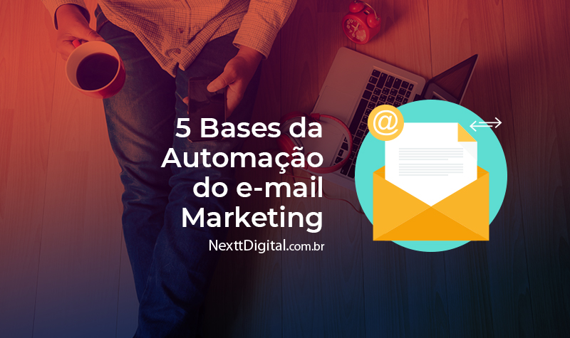 5 bases da automação do e-mail marketing