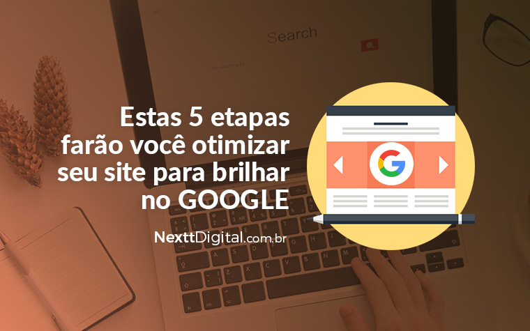 Descubra os 5 Passos para otimizar seu site para brilhar no google