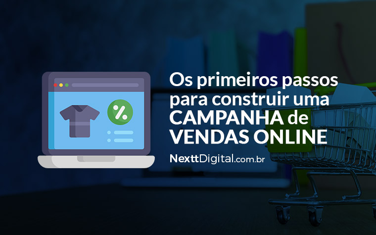 Passos para começar uma campanha de vendas online