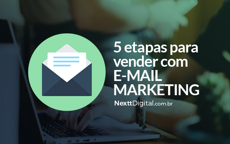 Veja estas 5 etapas para vender com E-mail Marketing
