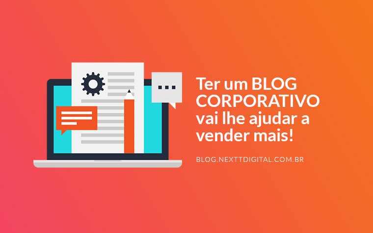 Ter um blog corporativo vai lhe ajudar a vender mais!